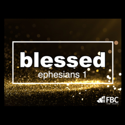 "Blessed" - Ephesians 1:1-6 (August 16, 2020)