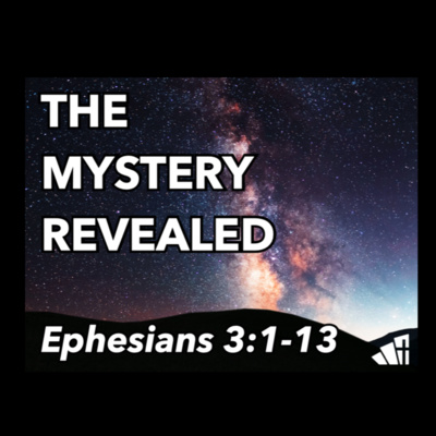 "The Mystery Revealed" - Ephesians 3:1-13 (October 11, 2020)