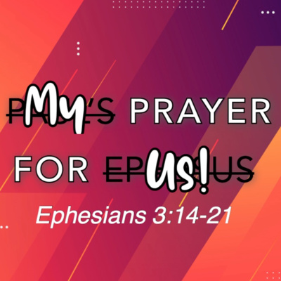 "My Prayer For Us" - Ephesians 3:14-21 (October 18, 2020)
