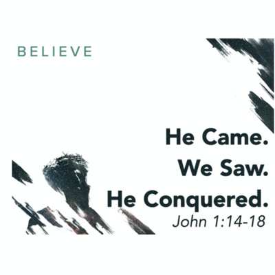 HE CAME...WE SAW...HE CONQUERED - John 1:14-18 (January 31, 2021)