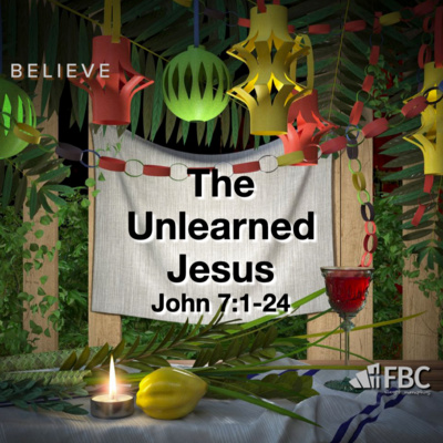 "The Unlearned Jesus" John 7:1-24 (September 5, 2021)