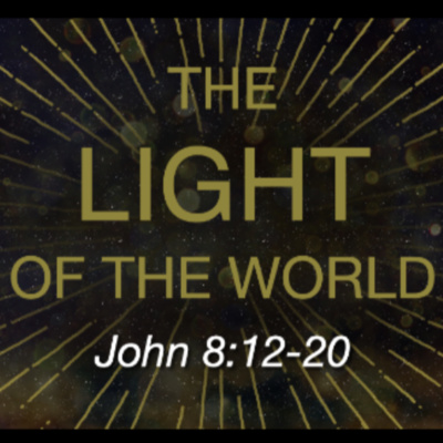"The Light of the World" - John 8:12-20 (October 10, 2021)