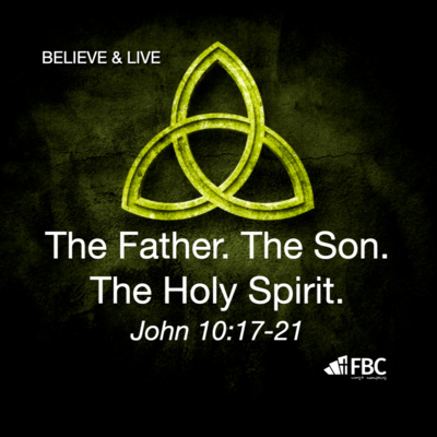 "The Father. The Son. The Holy Spirit." - John 10:17-21 (February 6, 2022)