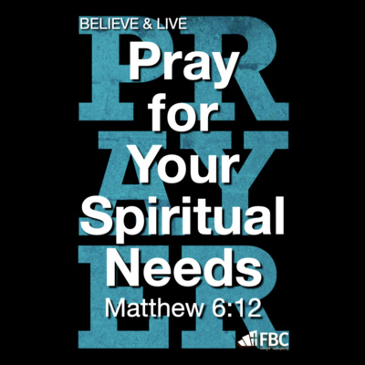 "Pray for Your Spiritual Needs" - Matthew 6:12 (February 9, 2022)