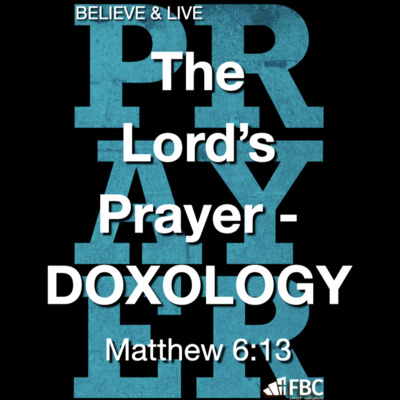 "The Lord's Prayer - DOXOLOGY" - Matthew 6:13 (February 23, 2022)