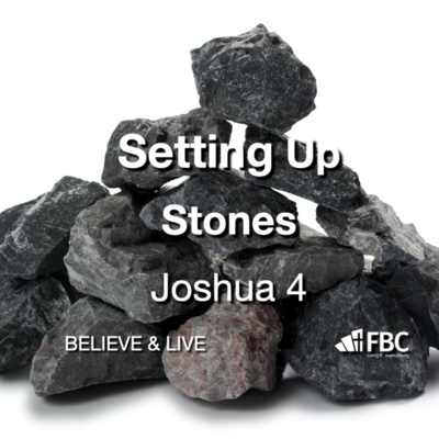 "Setting Up Stones" - Joshua 4 (March 20, 2022 FBC DRIVES IN 2nd ANNIVERSARY)