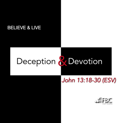 "Deception and Devotion" - John 13:18-30 (May 15, 2022)