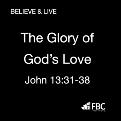 "The Glory of God's Love" - John 13:31-38 (May 22, 2022)