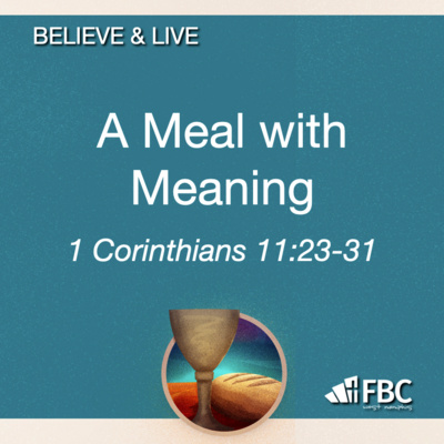 "A Meal with Meaning" - 1 Corinthians 11:23-31 (July 3, 2022)