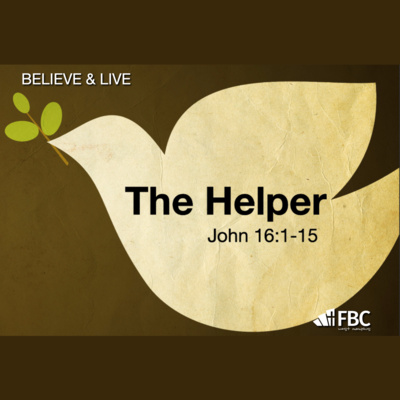 "The Helper" - John 16:1-15 (July 17, 2022)