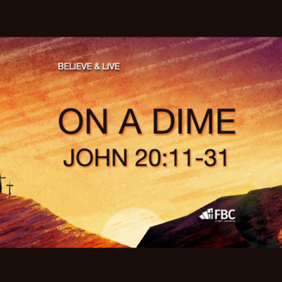 "On a Dime" - John 20:11-31 (November 6, 2022)