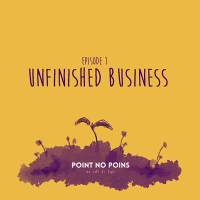 1: Unfinished Business 1: Unfinished Business