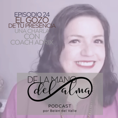 024 - El gozo de tu presencia. Una charla con Coach Adrix