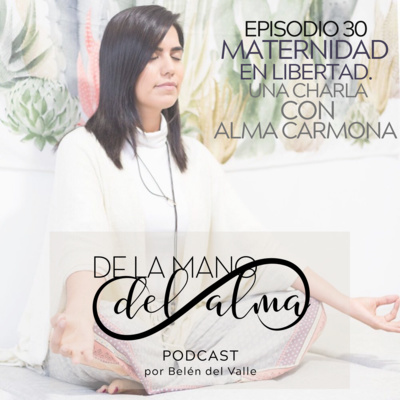 030 - Maternidad en libertad. Una charla con Alma Carmona