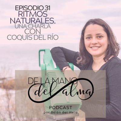 031 - Ritmos naturales. Una charla con Coquis del Río