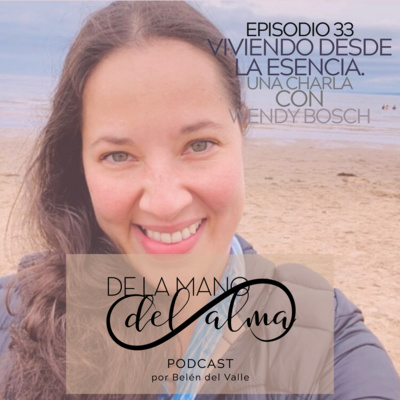 033 - Viviendo desde la esencia. Una charla con Wendy Bosch