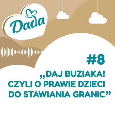 #8 Daj buziaka! Czyli o prawie dzieci do stawiania granic