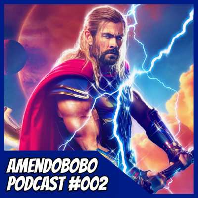 002 - Thor Amor e Trovoada: ÉPICO ou LIXO? - Amendobobo Podcast