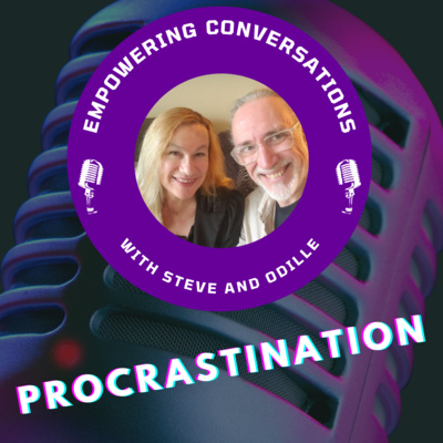 Procrastination - Empowering Conversations with Steve and Odille Remmert