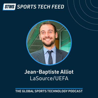 Crossing the physical / digital divide with Jean-Baptiste Alliot, Advisor, UEFA Innovation Hub & Chief Strategy Officer, La Source