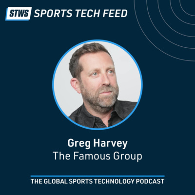 Creating immersive fan experiences across the physical / digital divide with Greg Harvey, The Famous Group