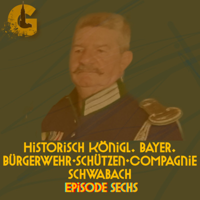 Historisch Königl. Bayer. Bürgerwehr-Schützen-Compagnie Schwabach - Erzählt von Wolfgang Remmlinger episode artwork