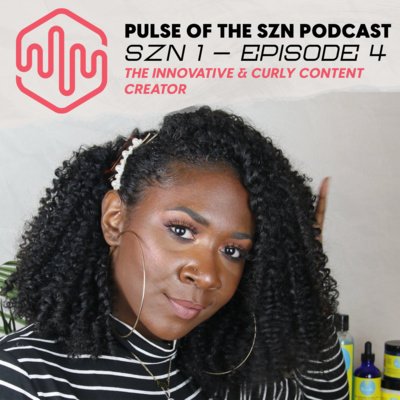 SZN 1, EP 4: The Innovative & Curly Content Creator 