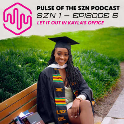 SZN 1, EP 6: Let It Out In Kayla's Office