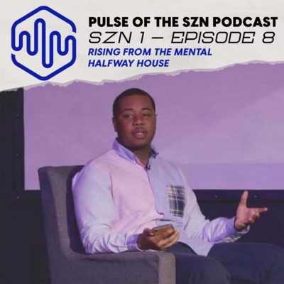 SZN 1, EP 8: Rising From The Mental Halfway House