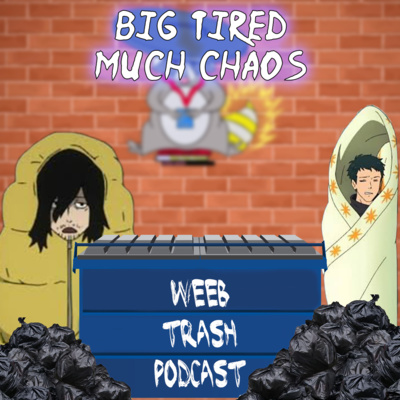 We're Tired and Unorganized Episode 8 Weeb Trash Podcast