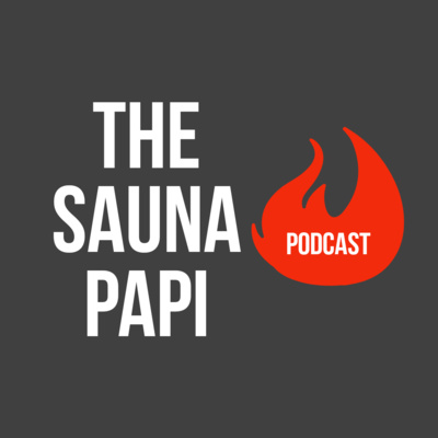 The Sauna Papi Podcast