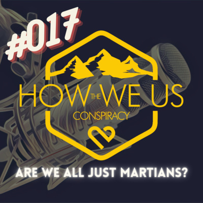 #017 - Are we All Just Martians?