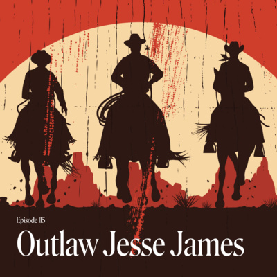 Episode 115: Outlaw Jesse James