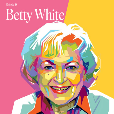 Episode 118: Betty White