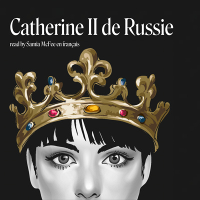 Episode 119: Catherine II de Russie lu par Samia McFee en français