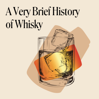 Episode 120: A Very Brief History of Whisky