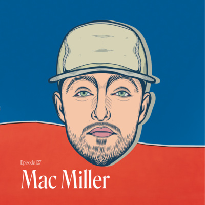 Episode 127: Mac Miller