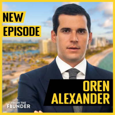 Season 3 Episode 4 | How Oren Alexander Conquered The Residential Real Estate Industry | From The Founder