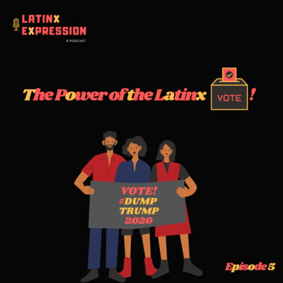 The Power of the Latinx Vote! - Episode 5