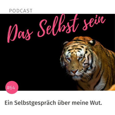 #64 Ein Selbstgespräch über meine Wut. 