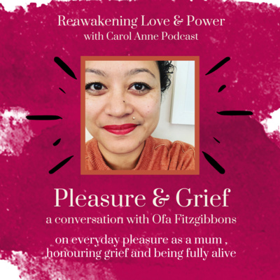 19. PLEASURE & GRIEF: everyday pleasure as a mum, honouring grief and being fully alive with Ofa Fitzgibbons