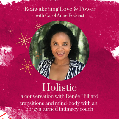 32. HOLISTIC: transitions and mind-body with ob/gyn turned intimacy coach Renée Hilliard