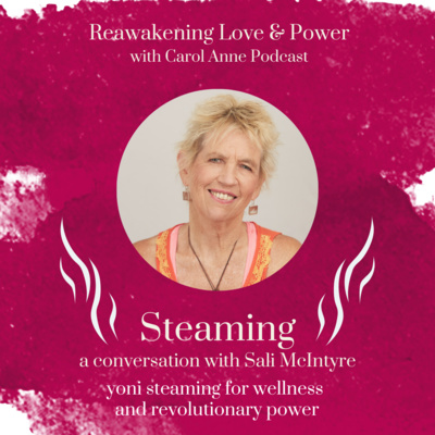 39. STEAMING: yoni steaming for wellness and revolutionary power with Sali McIntyre