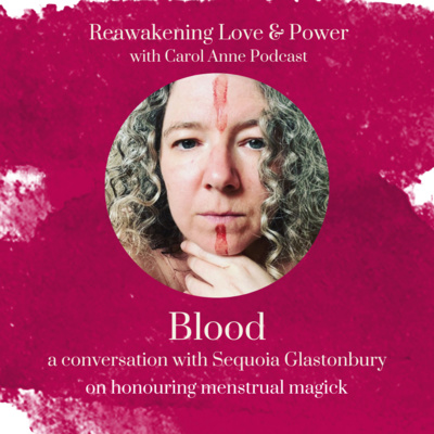 42. BLOOD: honouring menstrual magick with Sequoia Glastonbury