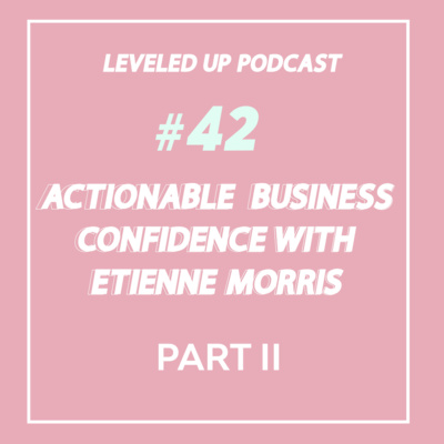 #42 - Confidence in Business With Etienne Morris (Part II)