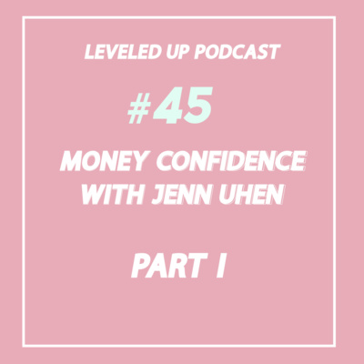 #45 - Money Confidence with Jenn Uhen