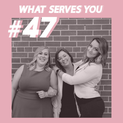 #47 - What Serves You and what doesn't serve you