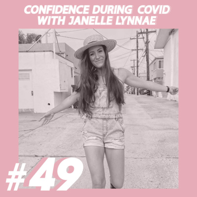 #49 - Confidence During COVID with Janelle Lynnae