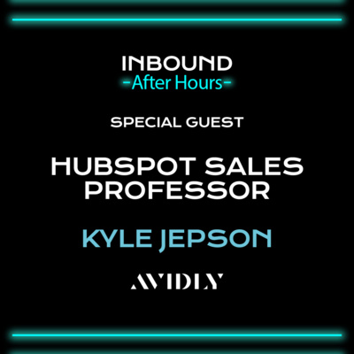 cover of episode 120 - We chat with HubSpot Sales Professor Kyle Jepson | Inbound After Hours S04 Ep07