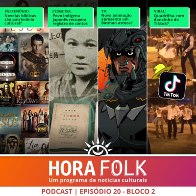 Batman Azteca, QUADRILHAS Tiktok, Ainu, Novelas Bíblicas | Hora Folk #21 - Bloco 1